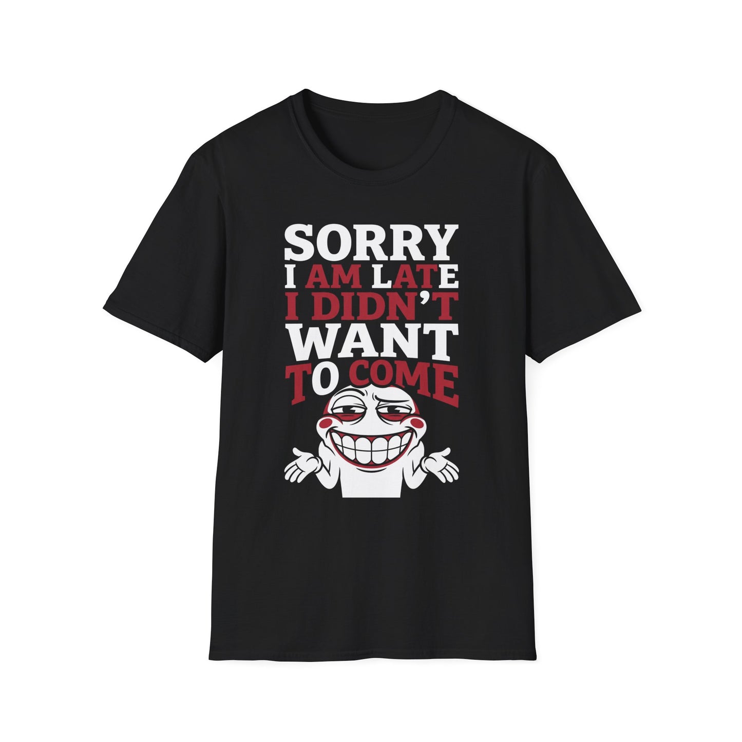 Sorry I'm Late I Didn't Want to Come T-Shirt