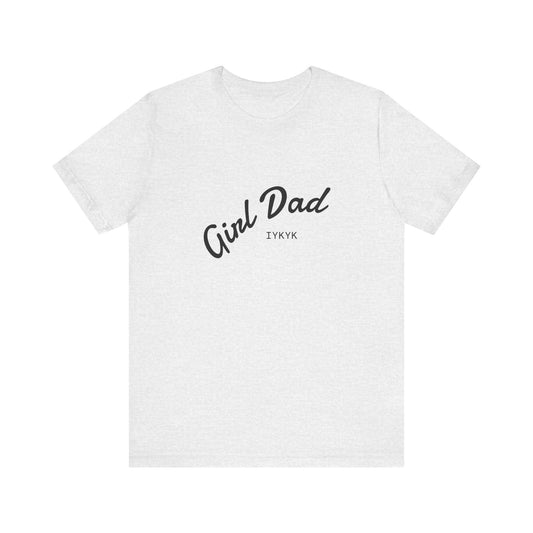 Stylish Girl Dad T-Shirt | Gift for Dads, Father’s Day, Everyday Wear, Family Celebration, Unisex Tee