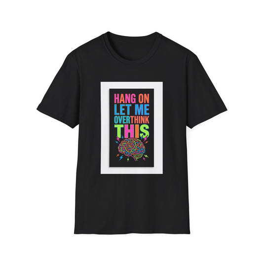 Hang On Let Me Overthink This T-Shirt | Funny Sarcastic Tee